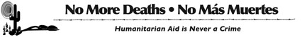 NO MORE DEATHS - NO MAS MUERTES - HUMANITARIAN AID IS NEVER A CRIME
