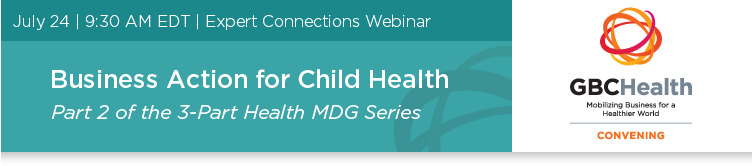 Business Action for Child Health | July 24 | 9:30 AM EST | Part 2 of a 3-Part MDG Health Series