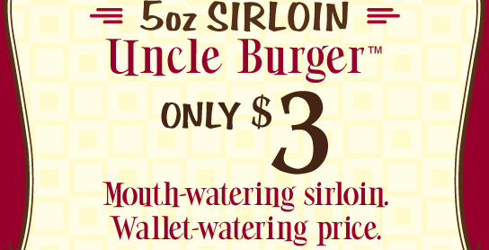 5az Sirloin Uncle Burger(tm) only $3 | Mouth-watering sirloin. Wallet-watering price