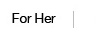 For Her