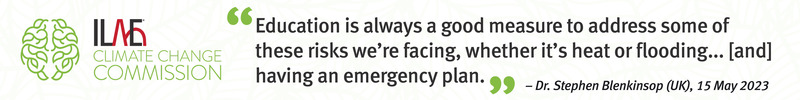 ILAE Climate
                            Change Commission "Education is always
                            a good measure to ddress some of these risks
                            we're facing, whether it's heat or
                            fluding... [and] having an emergency
                            plan." - Dr. Stephen Blenkinsop (UK),
                            15 May 2023